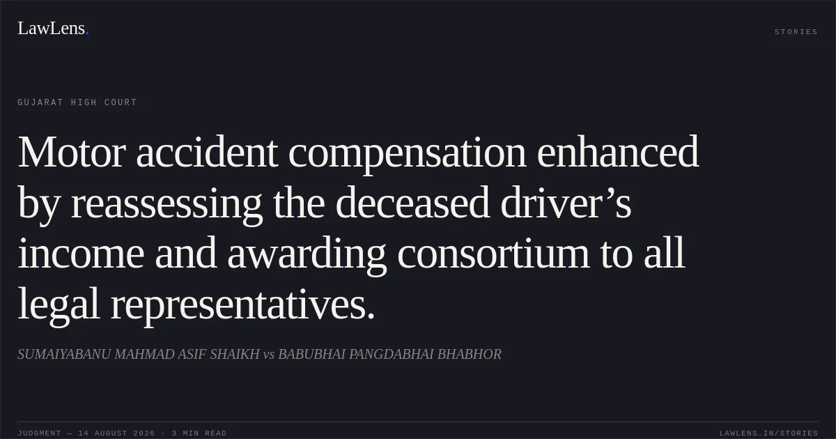 Motor accident compensation enhanced by reassessing the deceased driver’s income and awarding consortium to all legal representatives.. SUMAIYABANU MAHMAD ASIF SHAIKH vs BABUBHAI PANGDABHAI BHABHOR. Gujarat High Court. LawLens