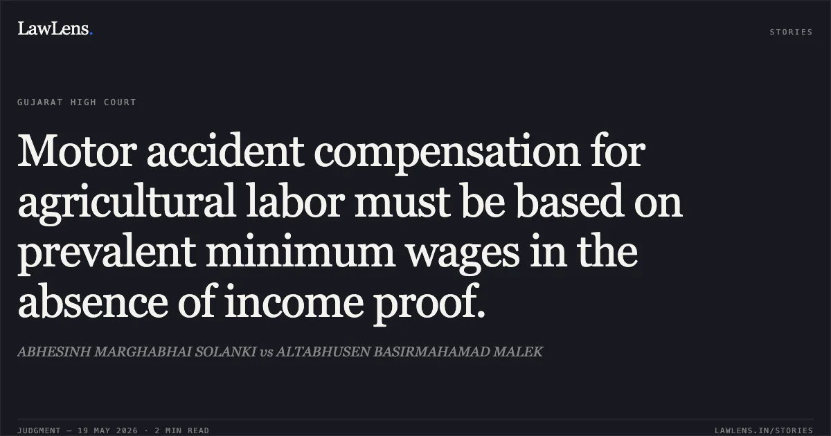Motor accident compensation for agricultural labor must be based on prevalent minimum wages in the absence of income proof.. ABHESINH MARGHABHAI SOLANKI vs ALTABHUSEN BASIRMAHAMAD MALEK. Gujarat High Court. LawLens