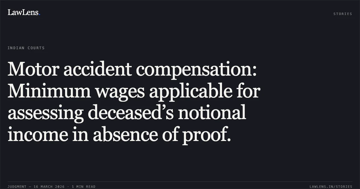 Motor accident compensation: Minimum wages applicable for assessing deceased’s notional income in absence of proof.. RATHRAM KARSH vs RAMKUMAR. Chhattisgarh High Court. LawLens