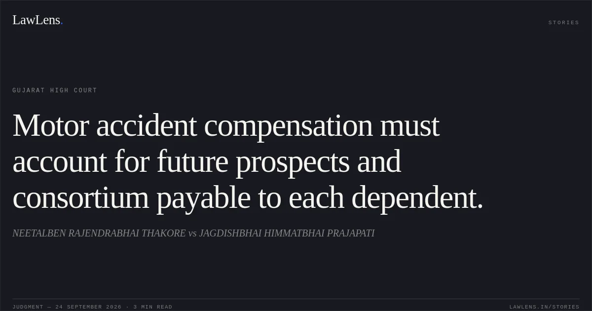 Motor accident compensation must account for future prospects and consortium payable to each dependent.. NEETALBEN RAJENDRABHAI THAKORE vs JAGDISHBHAI HIMMATBHAI PRAJAPATI. Gujarat High Court. LawLens