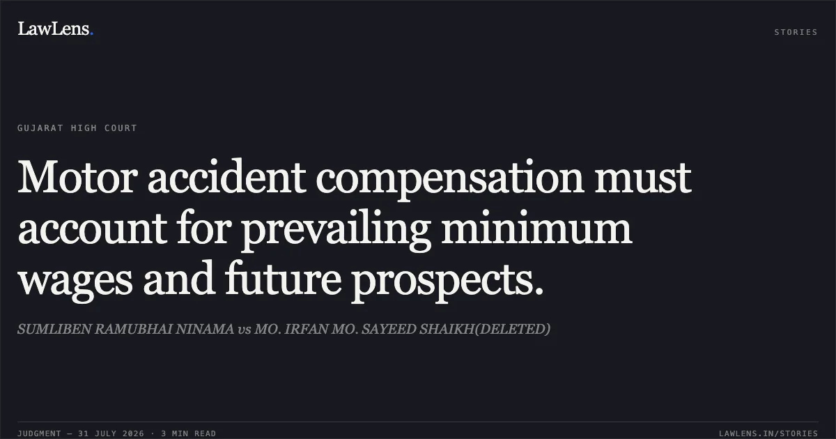 Motor accident compensation must account for prevailing minimum wages and future prospects.. SUMLIBEN RAMUBHAI NINAMA vs MO. IRFAN MO. SAYEED SHAIKH(DELETED). Gujarat High Court. LawLens