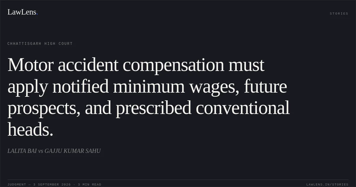 Motor accident compensation must apply notified minimum wages, future prospects, and prescribed conventional heads.. LALITA BAI vs GAJJU KUMAR SAHU. Chhattisgarh High Court. LawLens