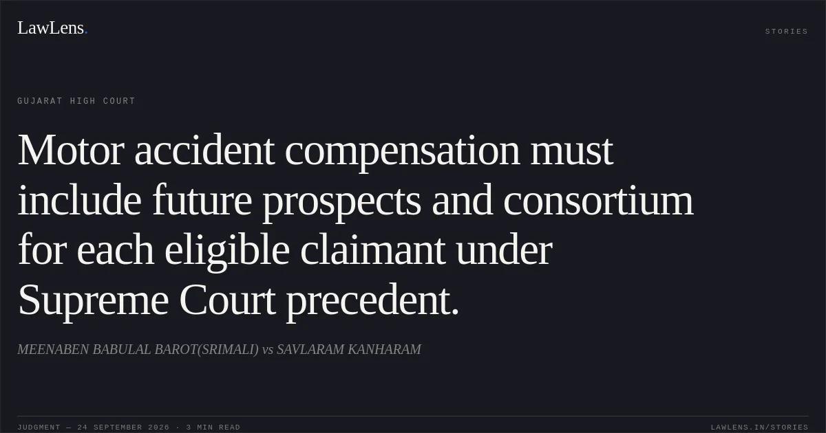 Motor accident compensation must include future prospects and consortium for each eligible claimant under Supreme Court precedent.. MEENABEN BABULAL BAROT(SRIMALI) vs SAVLARAM KANHARAM. Gujarat High Court. LawLens
