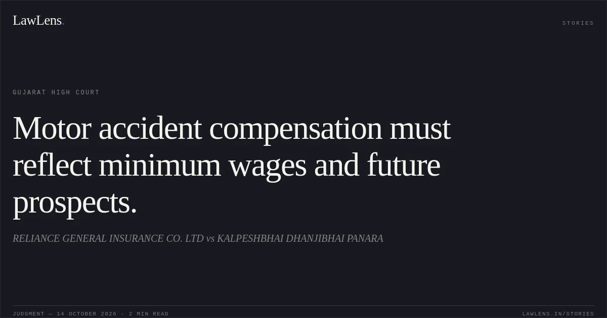 Motor accident compensation must reflect minimum wages and future prospects.. RELIANCE GENERAL INSURANCE CO. LTD vs KALPESHBHAI DHANJIBHAI PANARA. Gujarat High Court. LawLens