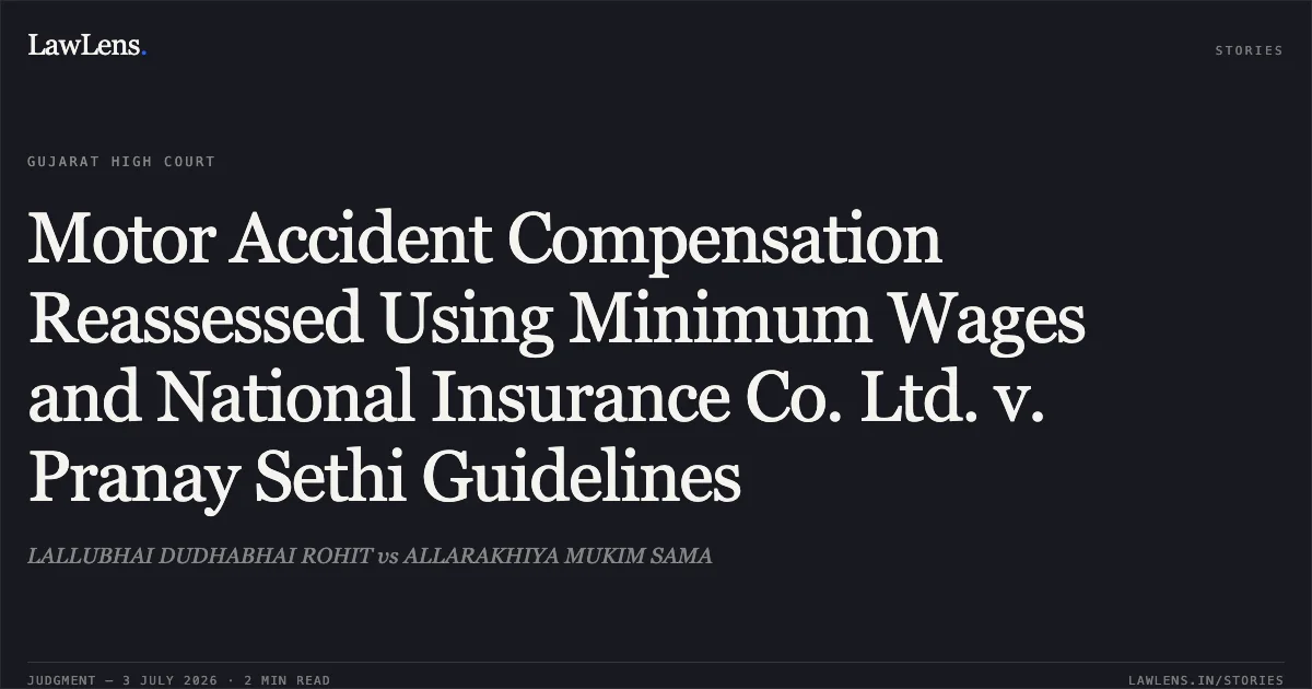 Motor Accident Compensation Reassessed Using Minimum Wages and National Insurance Co. Ltd. v. Pranay Sethi Guidelines. LALLUBHAI DUDHABHAI ROHIT vs ALLARAKHIYA MUKIM SAMA. Gujarat High Court. LawLens