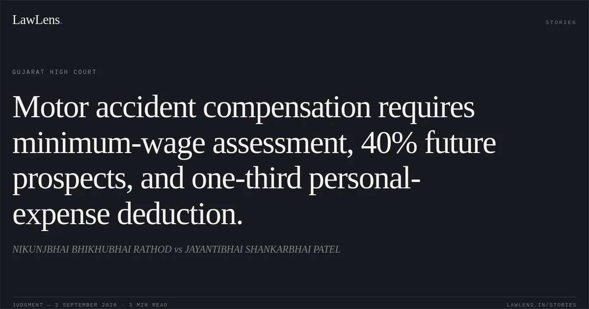 Motor accident compensation requires minimum-wage assessment, 40% future prospects, and one-third personal-expense deduction.. NIKUNJBHAI BHIKHUBHAI RATHOD vs JAYANTIBHAI SHANKARBHAI PATEL. Gujarat High Court. LawLens