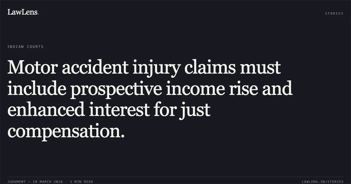 Motor accident injury claims must include prospective income rise and enhanced interest for just compensation.. INDUBEN RAVJIBHAI PATEL vs PRABHATBHAI DHULABHAI VAGHARI. Gujarat High Court. LawLens