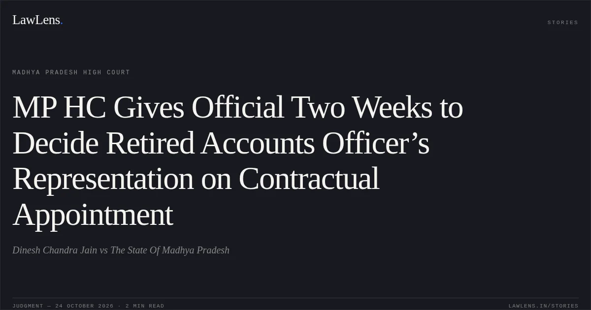 MP HC Gives Official Two Weeks to Decide Retired Accounts Officer’s Representation on Contractual Appointment. Dinesh Chandra Jain vs The State Of Madhya Pradesh. Madhya Pradesh High Court. LawLens
