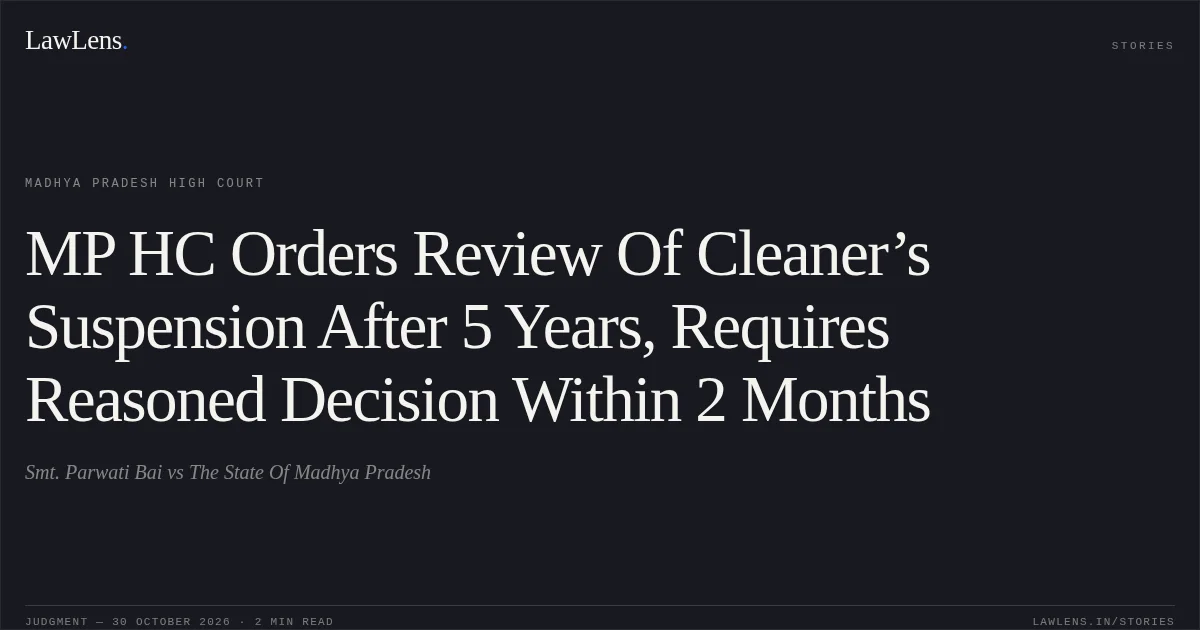 MP HC Orders Review Of Cleaner’s Suspension After 5 Years, Requires Reasoned Decision Within 2 Months. Smt. Parwati Bai vs The State Of Madhya Pradesh. Madhya Pradesh High Court. LawLens