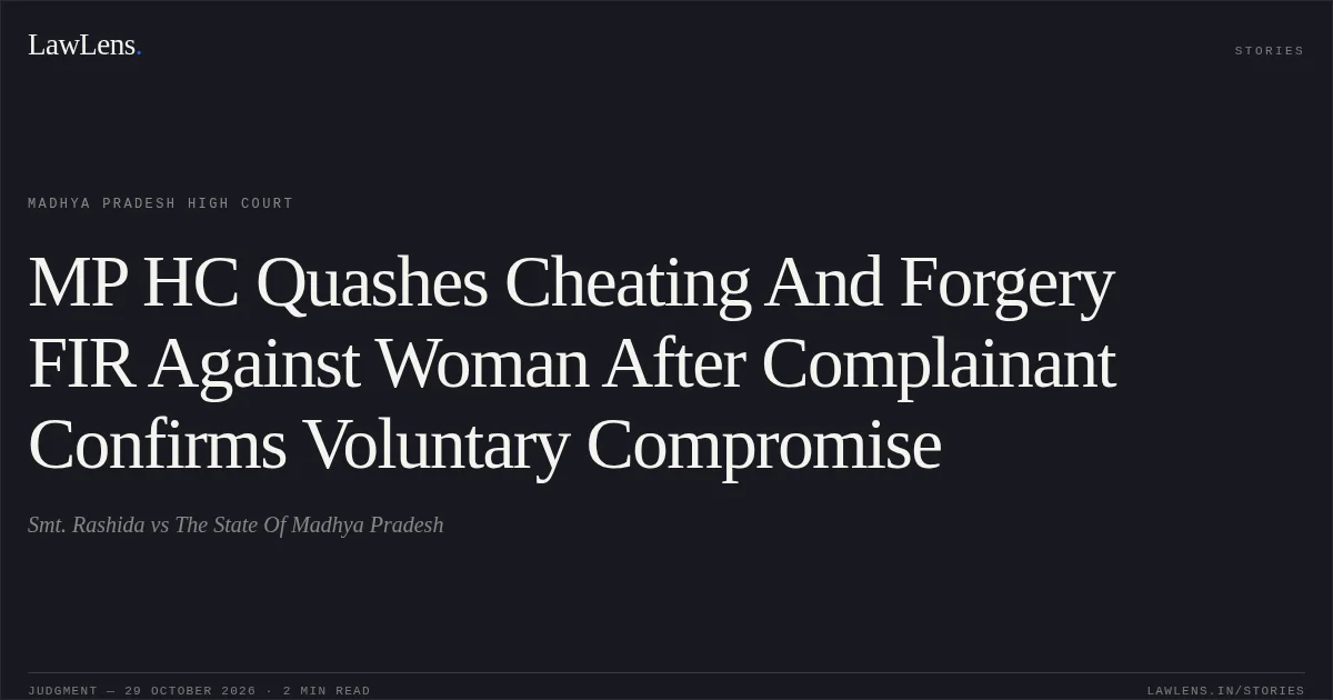 MP HC Quashes Cheating And Forgery FIR Against Woman After Complainant Confirms Voluntary Compromise. Smt. Rashida vs The State Of Madhya Pradesh. Madhya Pradesh High Court. LawLens