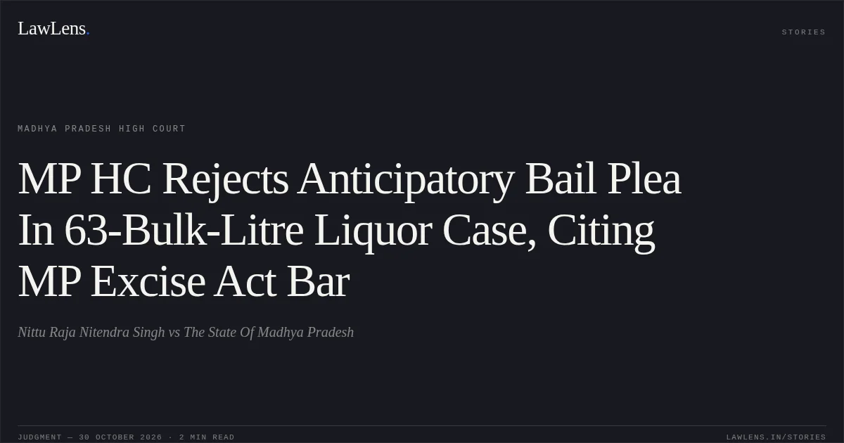 MP HC Rejects Anticipatory Bail Plea In 63-Bulk-Litre Liquor Case, Citing MP Excise Act Bar. Nittu Raja Nitendra Singh vs The State Of Madhya Pradesh. Madhya Pradesh High Court. LawLens