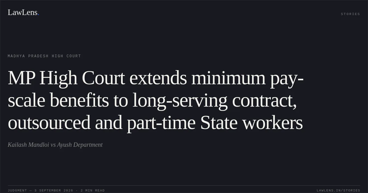 MP High Court extends minimum pay-scale benefits to long-serving contract, outsourced and part-time State workers. Kailash Mandloi vs Ayush Department. Madhya Pradesh High Court. LawLens