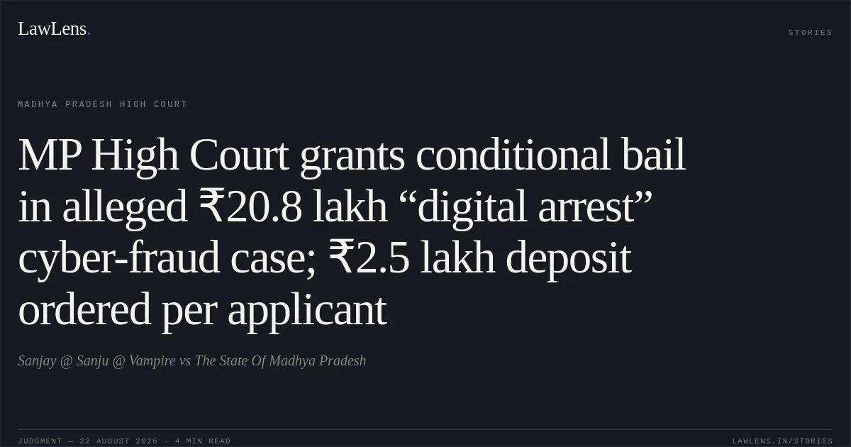 MP High Court grants conditional bail in alleged ₹20.8 lakh “digital arrest” cyber-fraud case; ₹2.5 lakh deposit ordered per applicant. Sanjay @ Sanju @ Vampire vs The State Of Madhya Pradesh. Madhya Pradesh High Court. LawLens