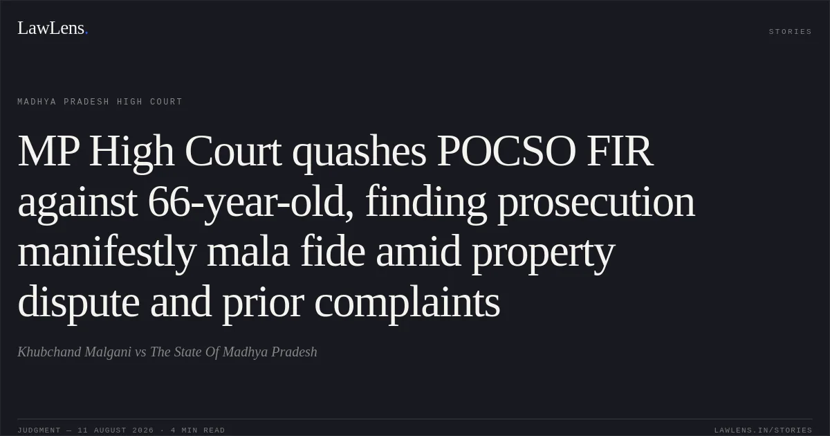MP High Court quashes POCSO FIR against 66-year-old, finding prosecution manifestly mala fide amid property dispute and prior complaints. Khubchand Malgani vs The State Of Madhya Pradesh. Madhya Pradesh High Court. LawLens
