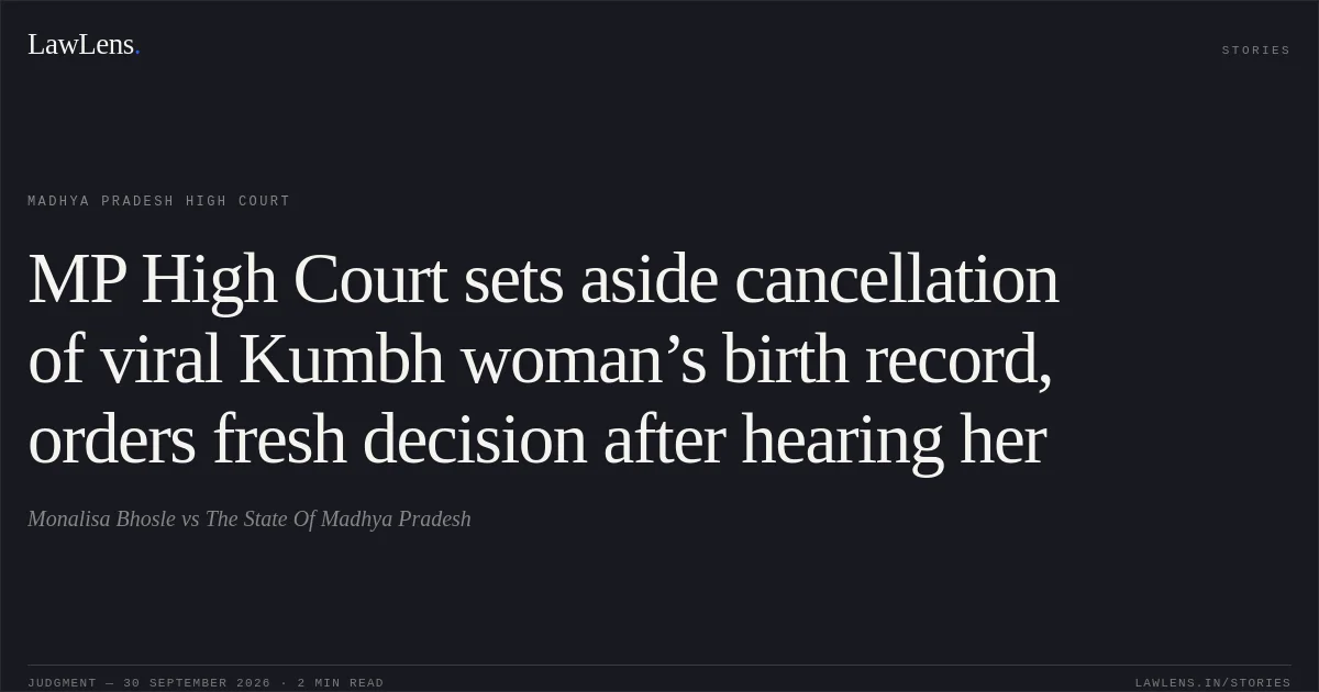 MP High Court sets aside cancellation of viral Kumbh woman’s birth record, orders fresh decision after hearing her. Monalisa Bhosle vs The State Of Madhya Pradesh. Madhya Pradesh High Court. LawLens