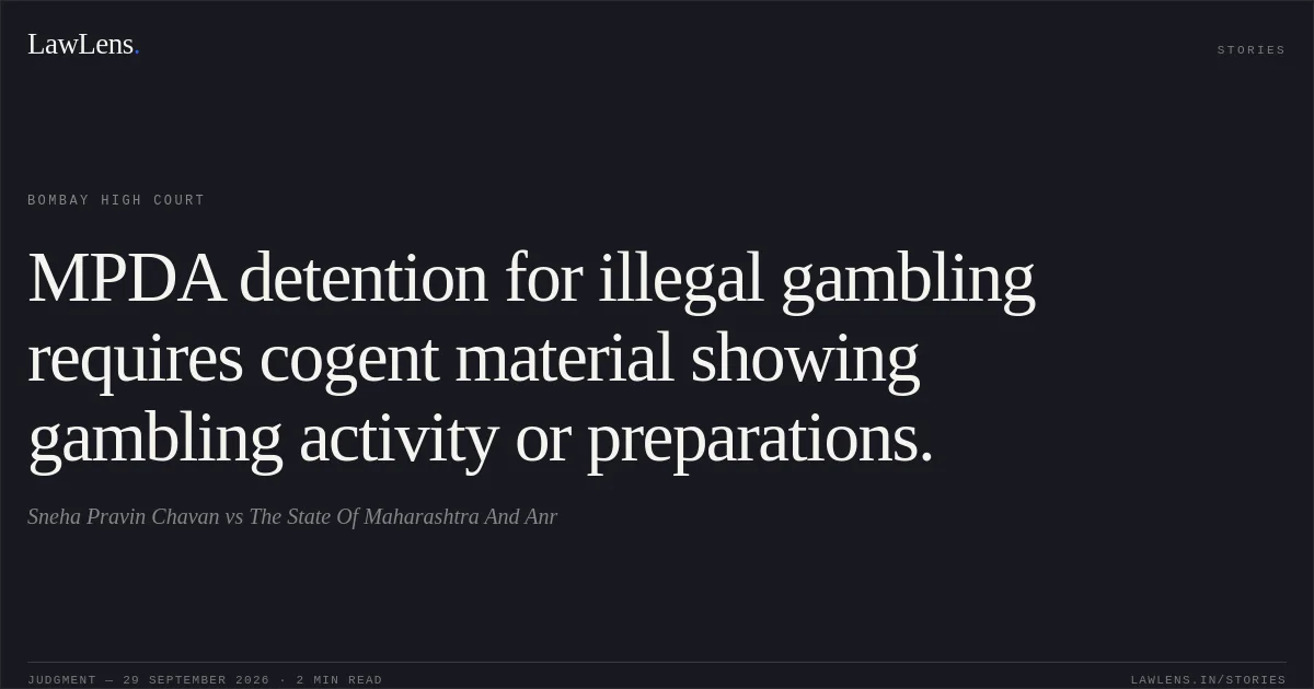 MPDA detention for illegal gambling requires cogent material showing gambling activity or preparations.. Sneha Pravin Chavan vs The State Of Maharashtra And Anr. Bombay High Court. LawLens