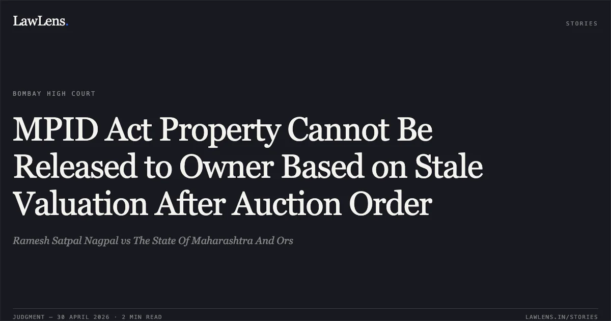 MPID Act Property Cannot Be Released to Owner Based on Stale Valuation After Auction Order. Ramesh Satpal Nagpal vs The State Of Maharashtra And Ors. Bombay High Court. LawLens