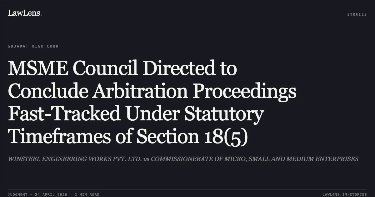 MSME Council Directed to Conclude Arbitration Proceedings Fast-Tracked Under Statutory Timeframes of Section 18(5). WINSTEEL ENGINEERING WORKS PVT. LTD. vs COMMISSIONERATE OF MICRO, SMALL AND MEDIUM ENTERPRISES. Gujarat High Court. LawLens