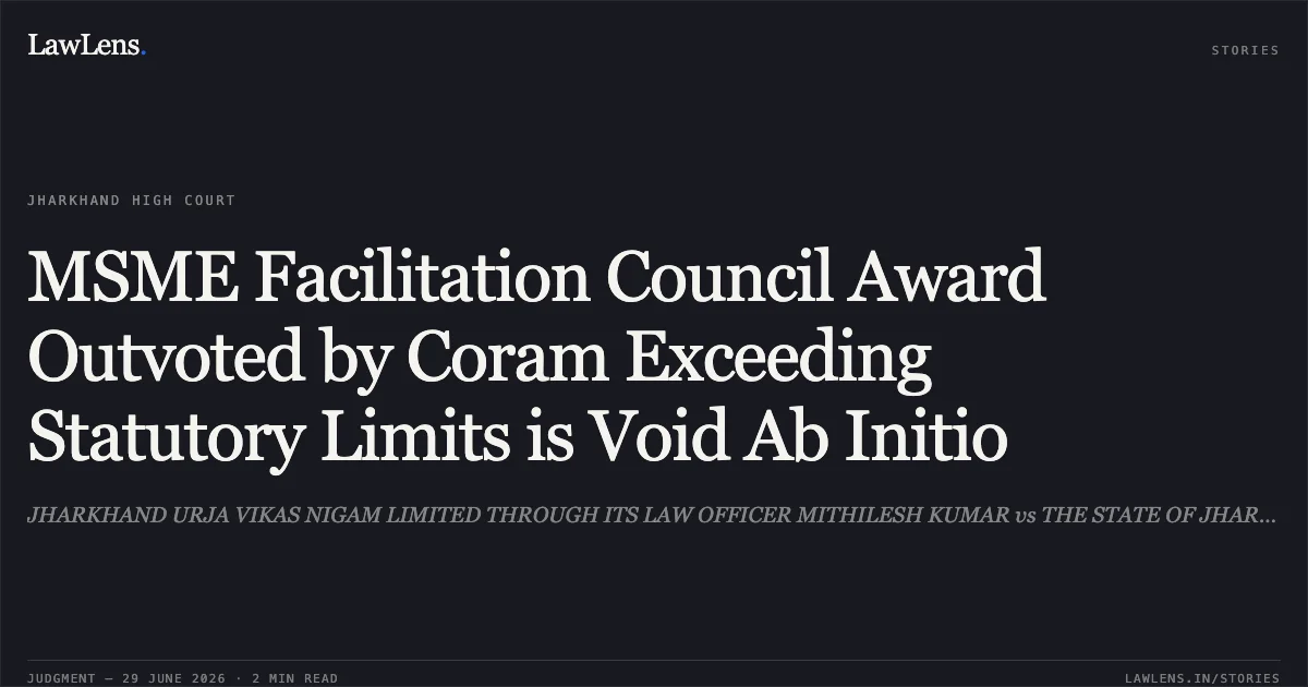 MSME Facilitation Council Award Outvoted by Coram Exceeding Statutory Limits is Void Ab Initio. JHARKHAND URJA VIKAS NIGAM LIMITED THROUGH ITS LAW OFFICER MITHILESH KUMAR vs THE STATE OF JHARKHAND THROUGH THE DEPUTY DIRECTOR INDUSTRIES. Jharkhand High Court. LawLens