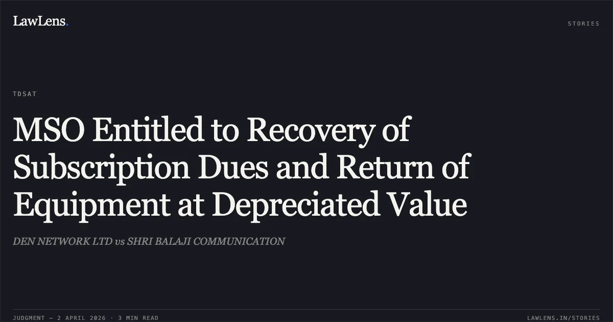 MSO Entitled to Recovery of Subscription Dues and Return of Equipment at Depreciated Value. DEN NETWORK LTD vs SHRI BALAJI COMMUNICATION. Telecom Disputes Settlement and Appellate Tribunal. LawLens