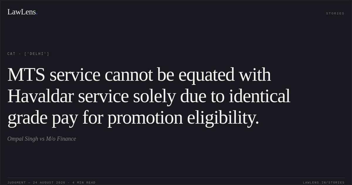 MTS service cannot be equated with Havaldar service solely due to identical grade pay for promotion eligibility.. Ompal Singh vs M/o Finance. CAT - ['Delhi']. LawLens