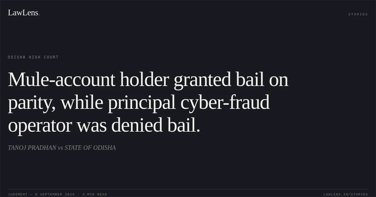 Mule-account holder granted bail on parity, while principal cyber-fraud operator was denied bail.. TANOJ PRADHAN vs STATE OF ODISHA. Odisha High Court. LawLens