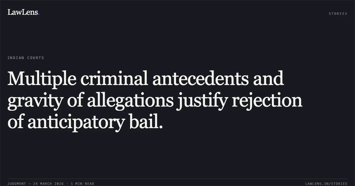 Multiple criminal antecedents and gravity of allegations justify rejection of anticipatory bail.. ASHISH TANDAN vs STATE OF CHHATTISGARH. Chhattisgarh High Court. LawLens