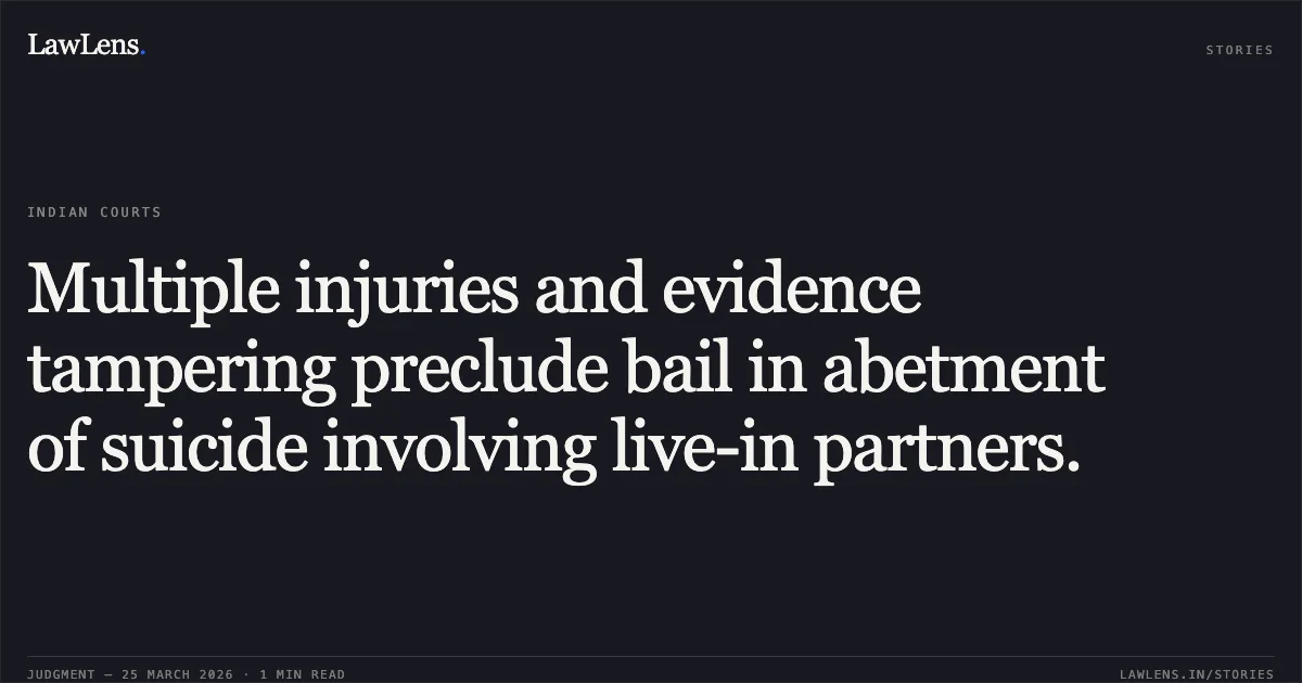 Multiple injuries and evidence tampering preclude bail in abetment of suicide involving live-in partners.. RUDRA NARAYAN MISHRA vs STATE OF ODISHA. Odisha High Court. LawLens