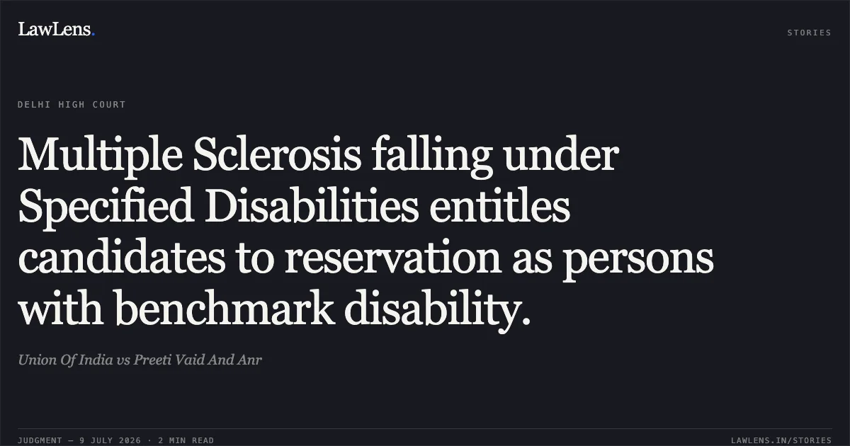 Multiple Sclerosis falling under Specified Disabilities entitles candidates to reservation as persons with benchmark disability.. Union Of India vs Preeti Vaid And Anr. Delhi High Court. LawLens