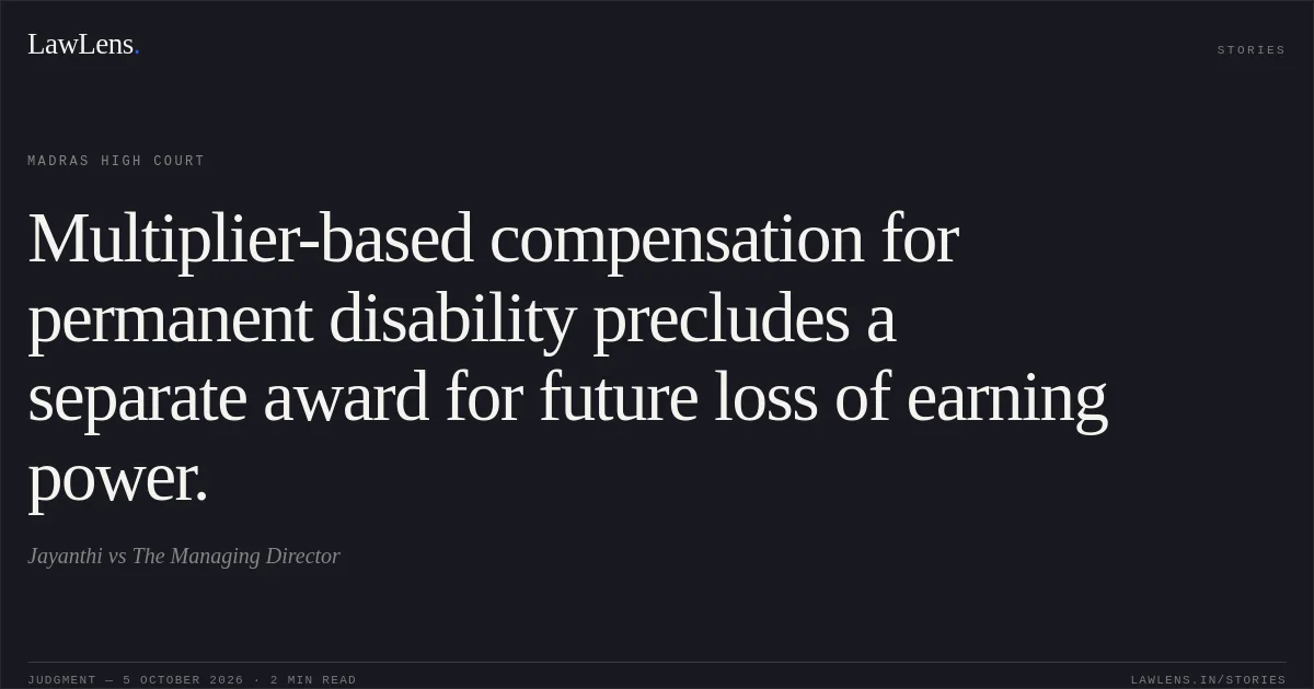 Multiplier-based compensation for permanent disability precludes a separate award for future loss of earning power.. Jayanthi vs The Managing Director. Madras High Court. LawLens