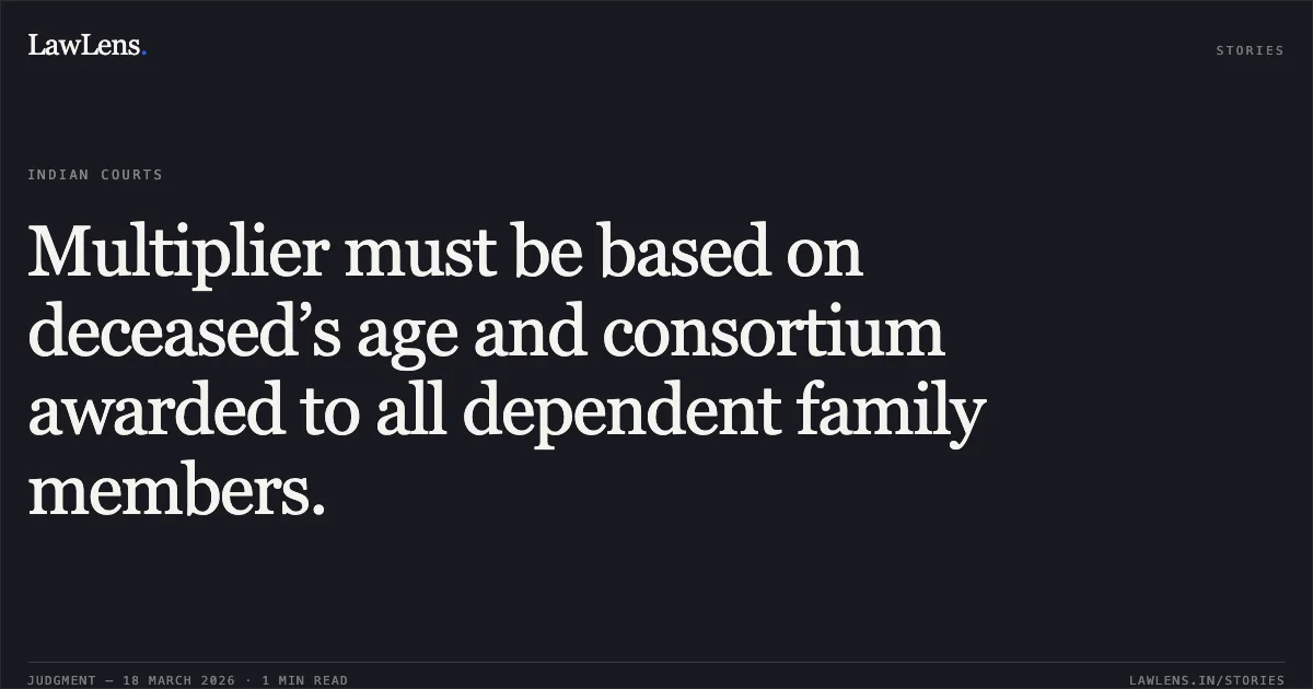 Multiplier must be based on deceased’s age and consortium awarded to all dependent family members.. Ful Kuwar Devi & Ors vs Oriental Insurance Company Ltd. Delhi High Court. LawLens