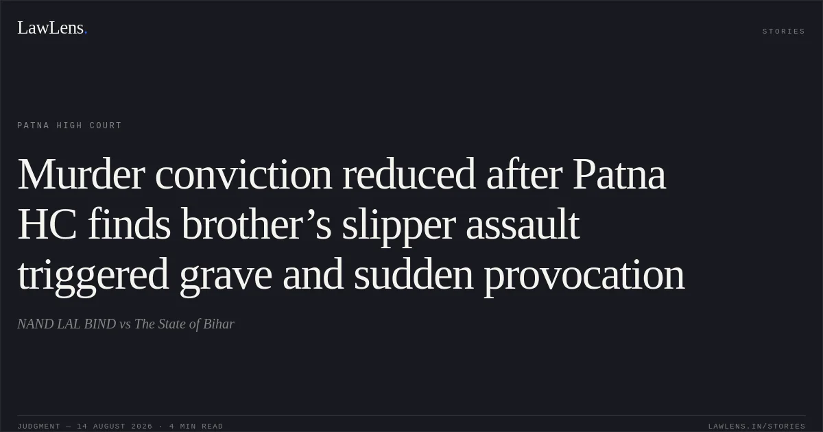 Murder conviction reduced after Patna HC finds brother’s slipper assault triggered grave and sudden provocation. NAND LAL BIND vs The State of Bihar. Patna High Court. LawLens