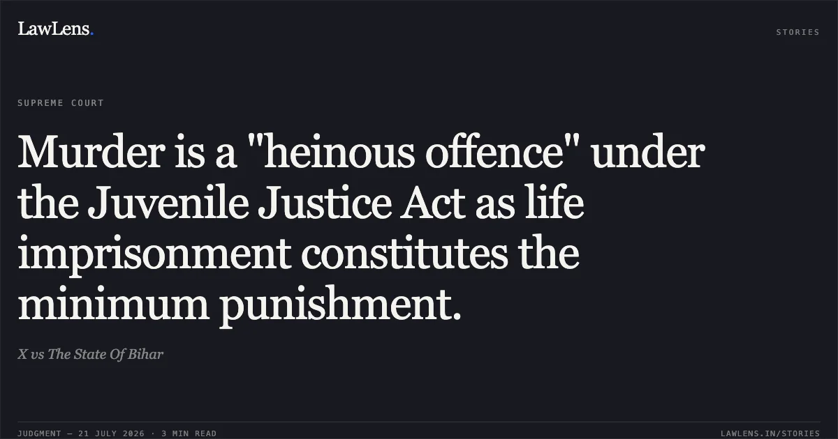 Murder is a "heinous offence" under the Juvenile Justice Act as life imprisonment constitutes the minimum punishment.. X vs The State Of Bihar. Supreme Court. LawLens