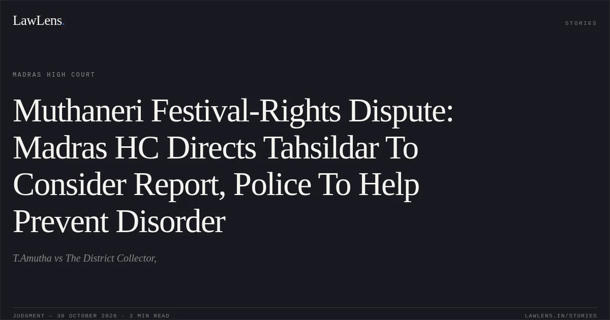 Muthaneri Festival-Rights Dispute: Madras HC Directs Tahsildar To Consider Report, Police To Help Prevent Disorder. T.Amutha vs The District Collector,. Madras High Court. LawLens