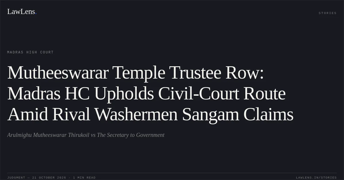 Mutheeswarar Temple Trustee Row: Madras HC Upholds Civil-Court Route Amid Rival Washermen Sangam Claims. Arulmighu Mutheeswarar Thirukoil vs The Secretary to Government. Madras High Court. LawLens