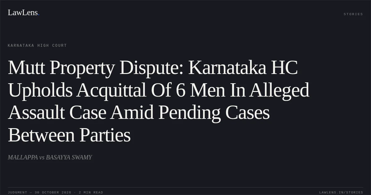 Mutt Property Dispute: Karnataka HC Upholds Acquittal Of 6 Men In Alleged Assault Case Amid Pending Cases Between Parties. MALLAPPA vs BASAYYA SWAMY. Karnataka High Court. LawLens