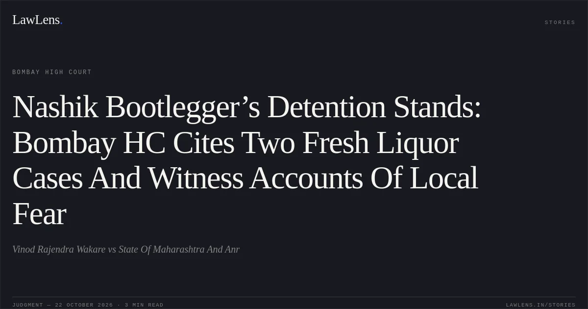 Nashik Bootlegger’s Detention Stands: Bombay HC Cites Two Fresh Liquor Cases And Witness Accounts Of Local Fear. Vinod Rajendra Wakare vs State Of Maharashtra And Anr. Bombay High Court. LawLens