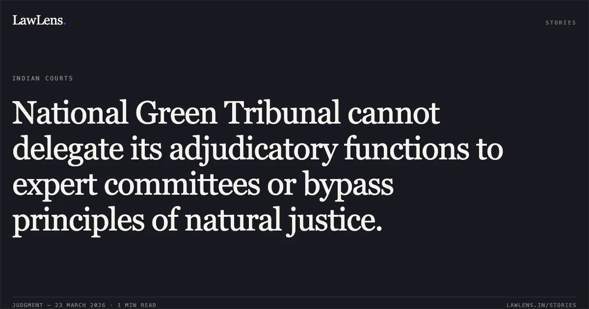 National Green Tribunal cannot delegate its adjudicatory functions to expert committees or bypass principles of natural justice.. Indian Oil Corporation Ltd. vs Deepak Sharma. Supreme Court. LawLens