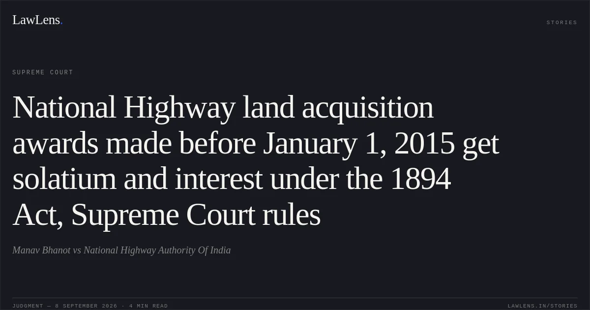 National Highway land acquisition awards made before January 1, 2015 get solatium and interest under the 1894 Act, Supreme Court rules. Manav Bhanot vs National Highway Authority Of India. Supreme Court. LawLens