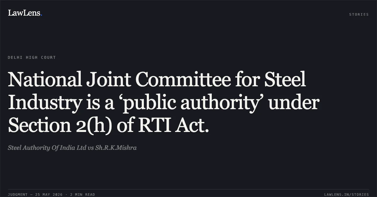 National Joint Committee for Steel Industry is a ‘public authority’ under Section 2(h) of RTI Act.. Steel Authority Of India Ltd vs Sh.R.K.Mishra. Delhi High Court. LawLens