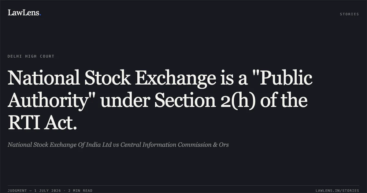 National Stock Exchange is a "Public Authority" under Section 2(h) of the RTI Act.. National Stock Exchange Of India Ltd vs Central Information Commission & Ors. Delhi High Court. LawLens