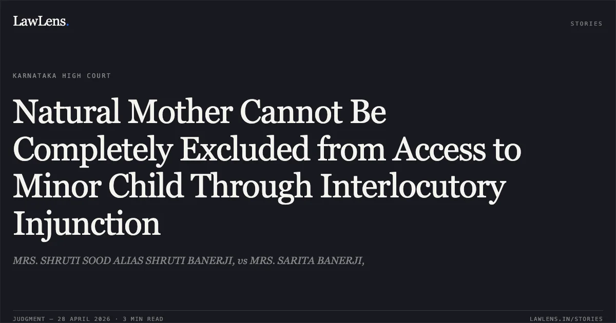 Natural Mother Cannot Be Completely Excluded from Access to Minor Child Through Interlocutory Injunction. MRS. SHRUTI SOOD ALIAS SHRUTI BANERJI, vs MRS. SARITA BANERJI,. Karnataka High Court. LawLens