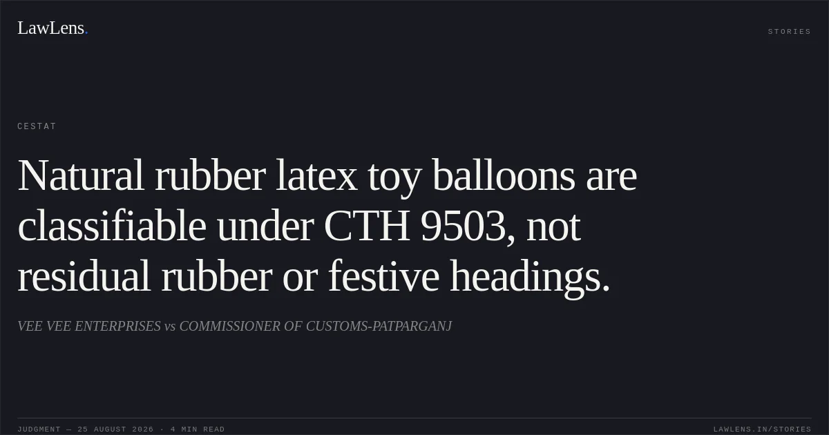 Natural rubber latex toy balloons are classifiable under CTH 9503, not residual rubber or festive headings.. VEE VEE ENTERPRISES vs COMMISSIONER OF CUSTOMS-PATPARGANJ. CESTAT. LawLens