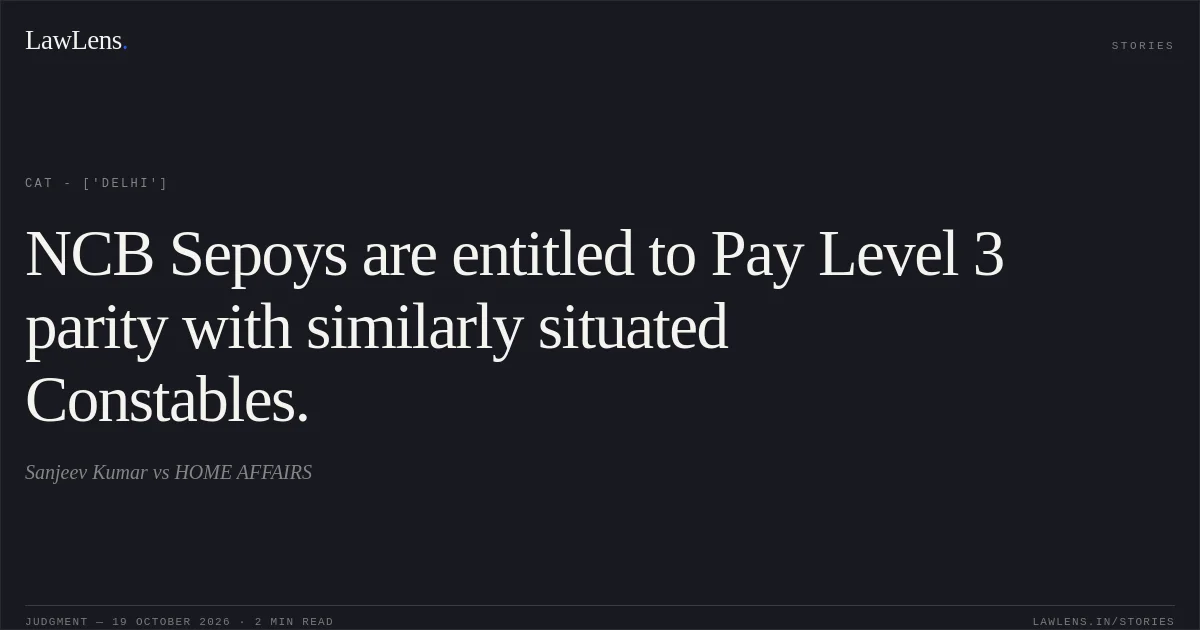 NCB Sepoys are entitled to Pay Level 3 parity with similarly situated Constables.. Sanjeev Kumar vs HOME AFFAIRS. CAT - ['Delhi']. LawLens