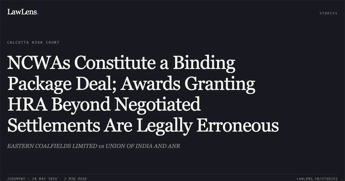 NCWAs Constitute a Binding Package Deal; Awards Granting HRA Beyond Negotiated Settlements Are Legally Erroneous. EASTERN COALFIELDS LIMITED vs UNION OF INDIA AND ANR. Calcutta High Court. LawLens