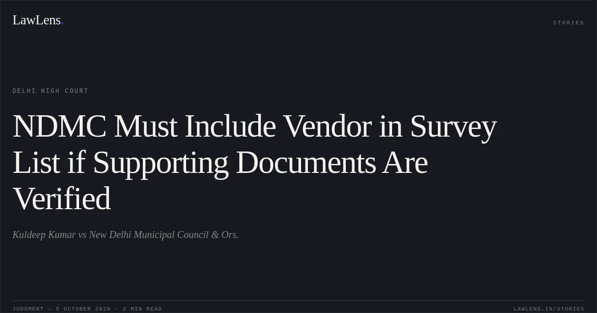 NDMC Must Include Vendor in Survey List if Supporting Documents Are Verified. Kuldeep Kumar vs New Delhi Municipal Council  & Ors.. Delhi High Court. LawLens