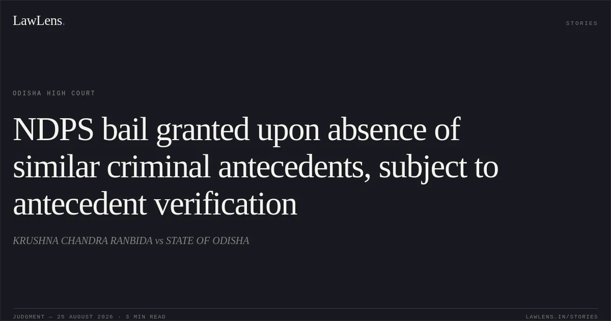 NDPS bail granted upon absence of similar criminal antecedents, subject to antecedent verification. KRUSHNA CHANDRA RANBIDA vs STATE OF ODISHA. Odisha High Court. LawLens