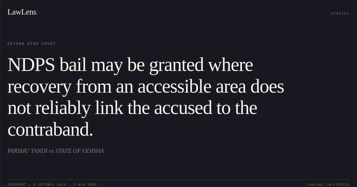 NDPS bail may be granted where recovery from an accessible area does not reliably link the accused to the contraband.. PARSHU TANDI vs STATE OF ODISHA. Odisha High Court. LawLens