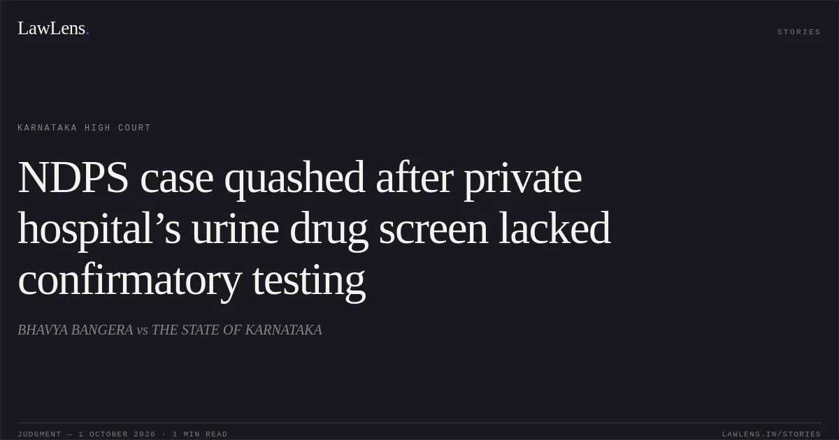 NDPS case quashed after private hospital’s urine drug screen lacked confirmatory testing. BHAVYA BANGERA vs THE STATE OF KARNATAKA. Karnataka High Court. LawLens