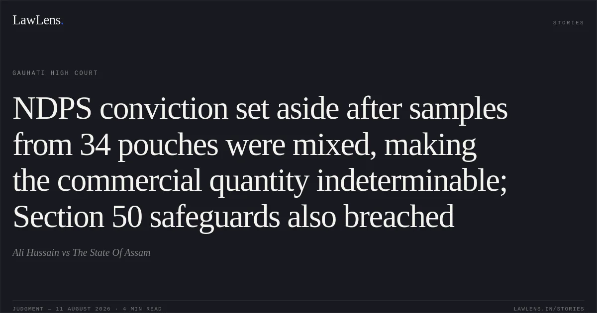 NDPS conviction set aside after samples from 34 pouches were mixed, making the commercial quantity indeterminable; Section 50 safeguards also breached. Ali Hussain vs The State Of Assam. Gauhati High Court. LawLens